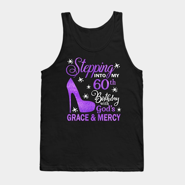 Stepping Into My 60th Birthday With God's Grace & Mercy Bday Tank Top by MaxACarter